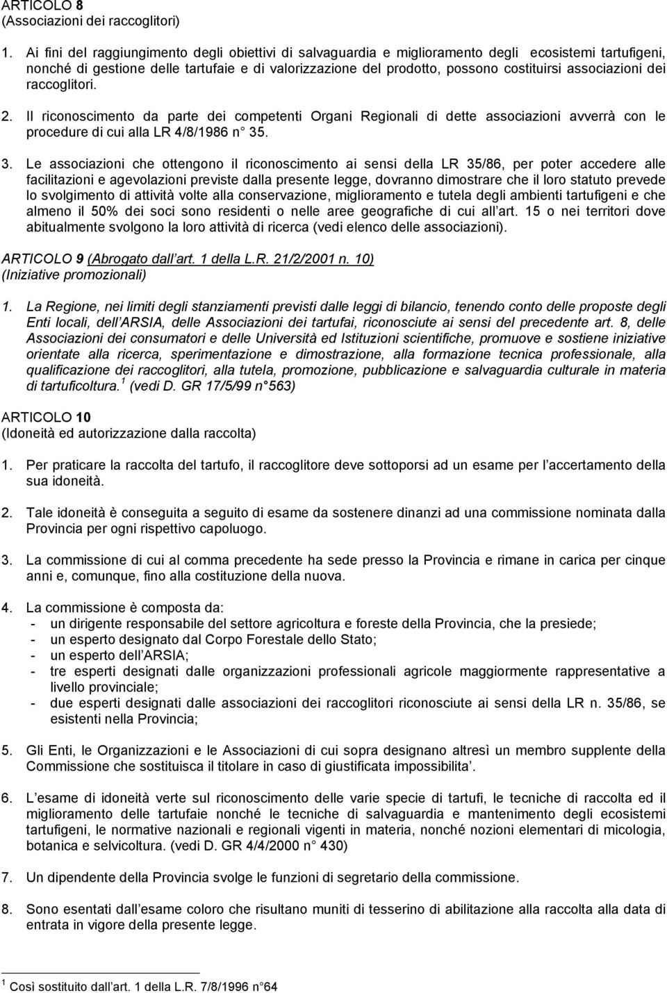 associazioni dei raccoglitori. 2. Il riconoscimento da parte dei competenti Organi Regionali di dette associazioni avverrà con le procedure di cui alla LR 4/8/1986 n 35