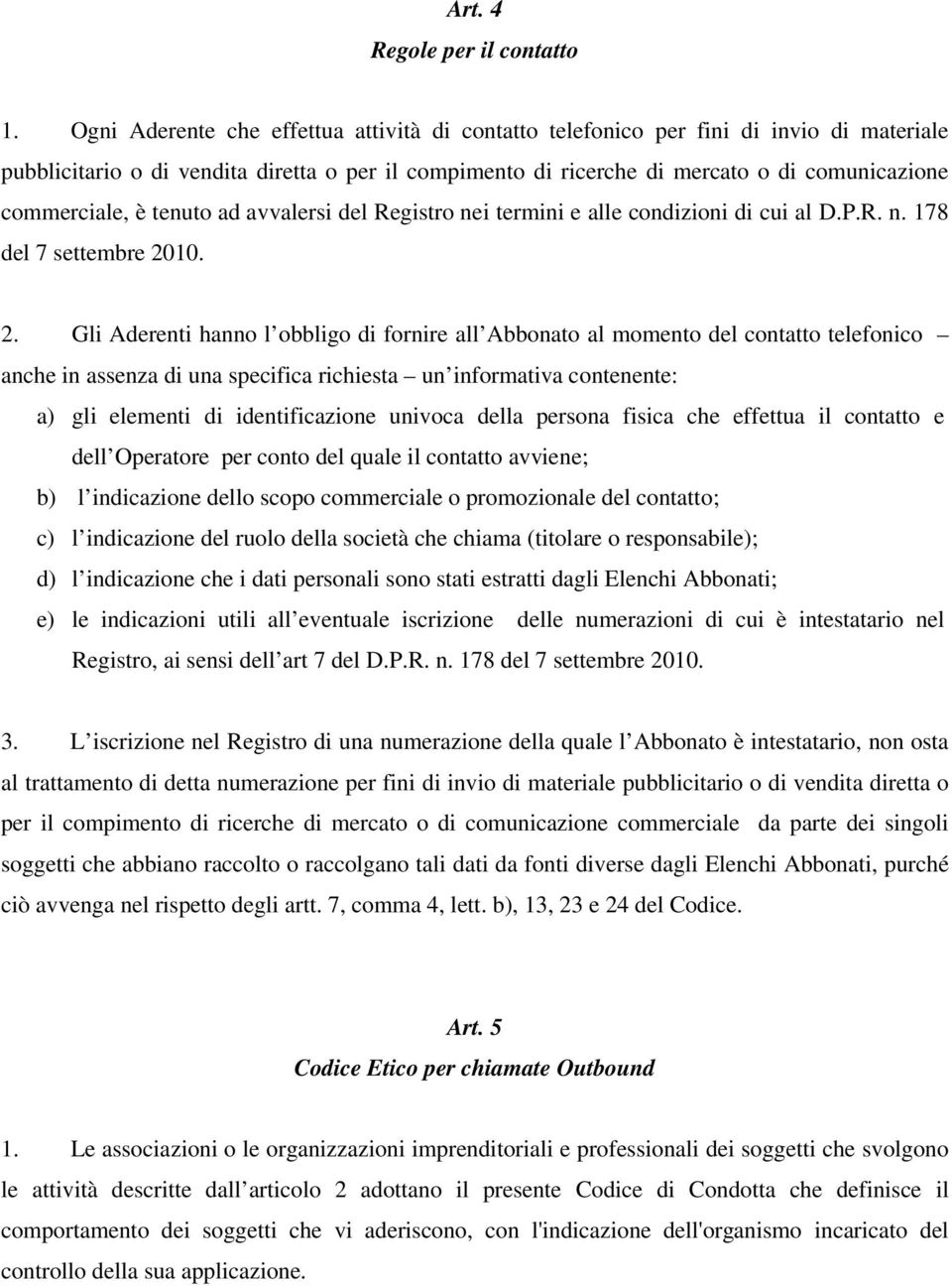 è tenuto ad avvalersi del Registro nei termini e alle condizioni di cui al D.P.R. n. 178 del 7 settembre 20