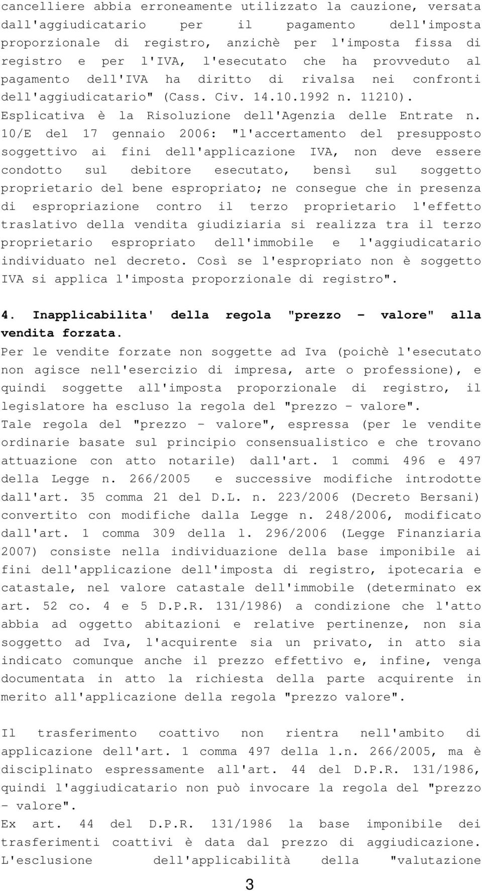 Esplicativa è la Risoluzione dell'agenzia delle Entrate n.