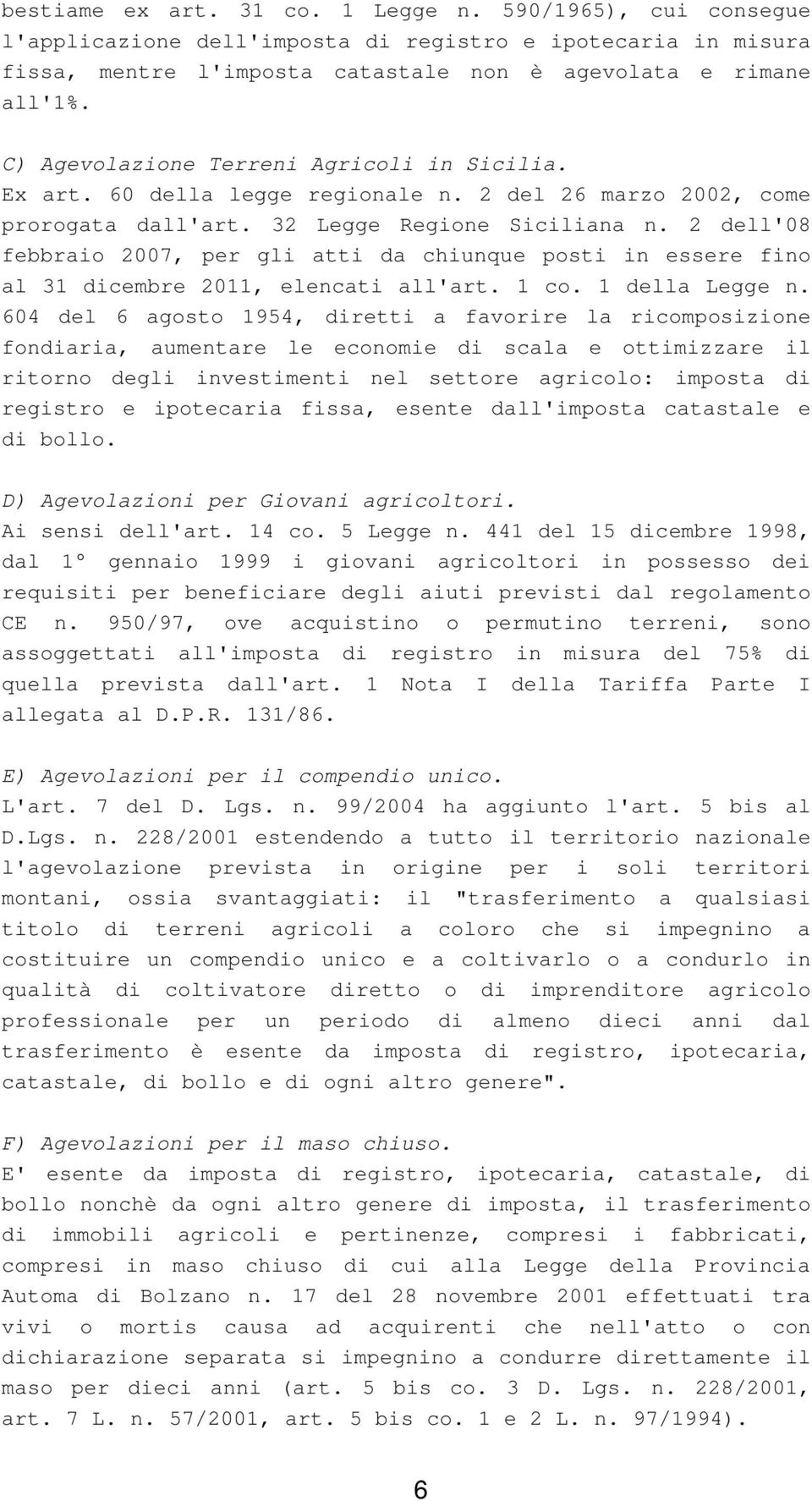 2 dell'08 febbraio 2007, per gli atti da chiunque posti in essere fino al 31 dicembre 2011, elencati all'art. 1 co. 1 della Legge n.