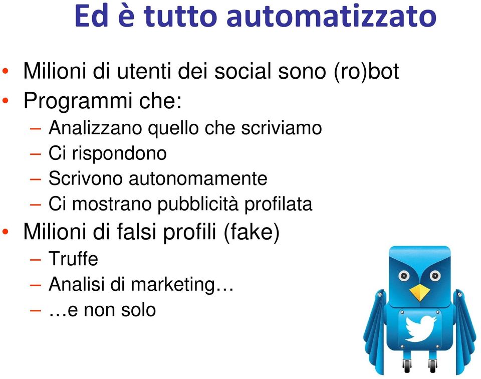 rispondono Scrivono autonomamente Ci mostrano pubblicità