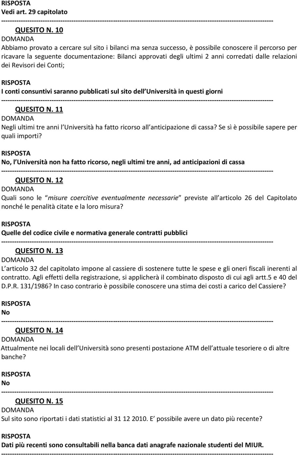 relazioni dei Revisori dei Conti; I conti consuntivi saranno pubblicati sul sito dell Università in questi giorni QUESITO N.