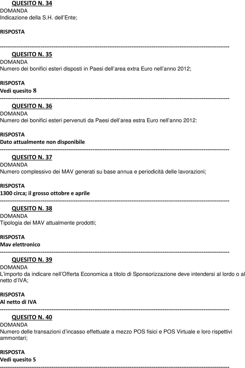 37 Numero complessivo dei MAV generati su base annua e periodicità delle lavorazioni; 1300 circa; il grosso ottobre e aprile QUESITO N.