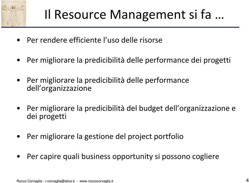 predicibilità del budget dell organizzazione e dei progetti Per migliorare la gestione del project portfolio Per