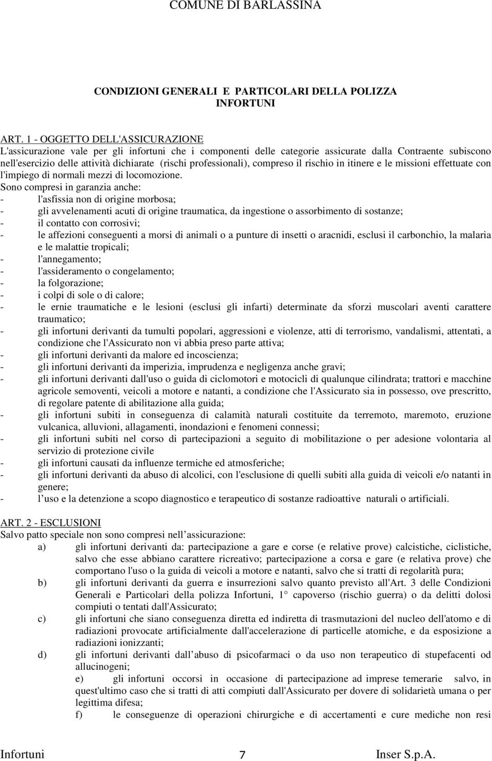 professionali), compreso il rischio in itinere e le missioni effettuate con l'impiego di normali mezzi di locomozione.