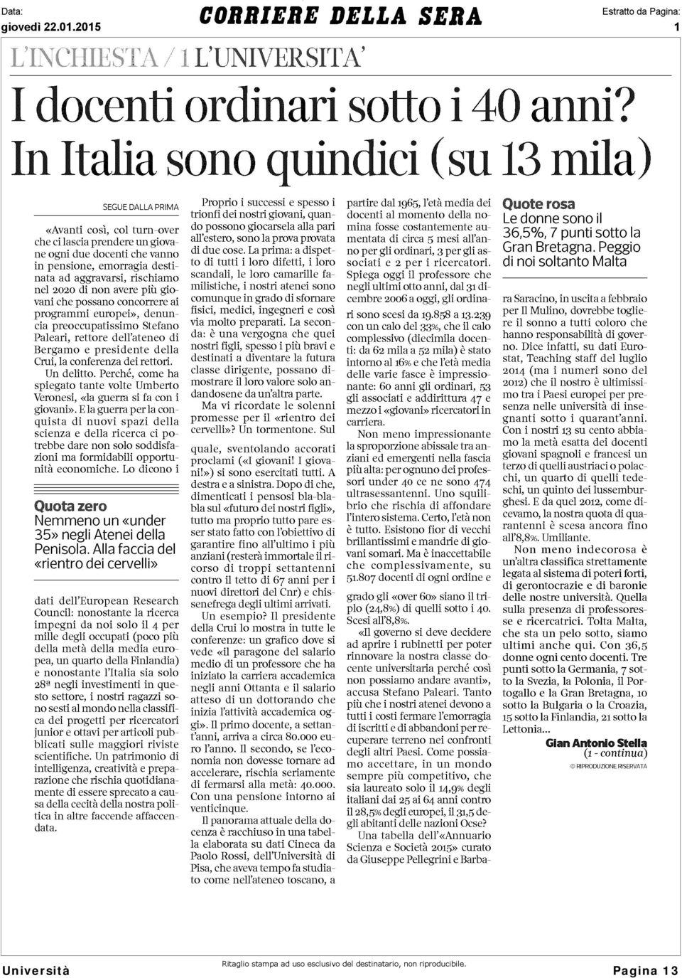 e presidente della Crui, la conferenza dei rettori. Un delitto. Perché, come ha spiegato tante volte Umberto Veronesi, «la guerra si fa con i giovani».