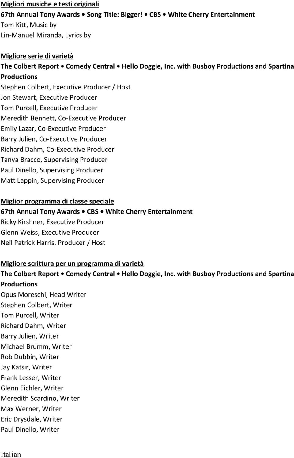 with Busboy Productions and Spartina Productions Stephen Colbert, Executive Producer / Host Jon Stewart, Executive Producer Tom Purcell, Executive Producer Meredith Bennett, Co-Executive Producer