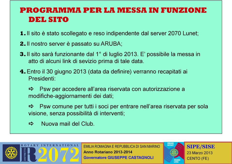 E possibile la messa in atto di alcuni link di sevizio prima di tale data. 4.