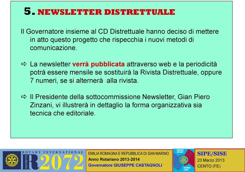 a La newsletter verrà pubblicata attraverso web e la periodicità potrà essere mensile se sostituirà la Rivista