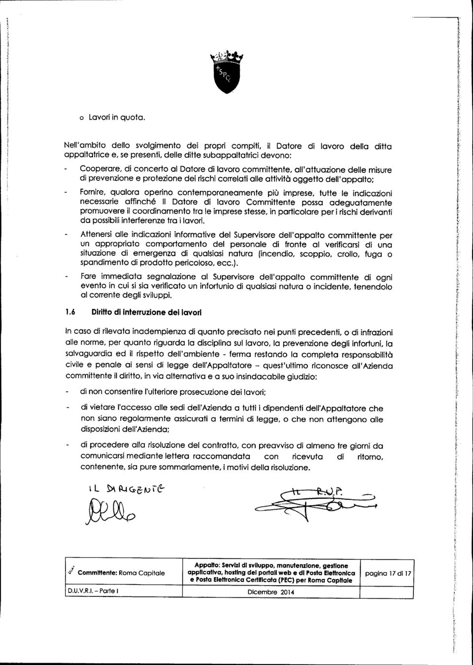 committente, all'attuazione delle misure di prevenzione e protezione dei rischicorrelati alle attività oggetto dell'appalto; Fornire, qualora operino contemporaneamente più imprese, tutte le