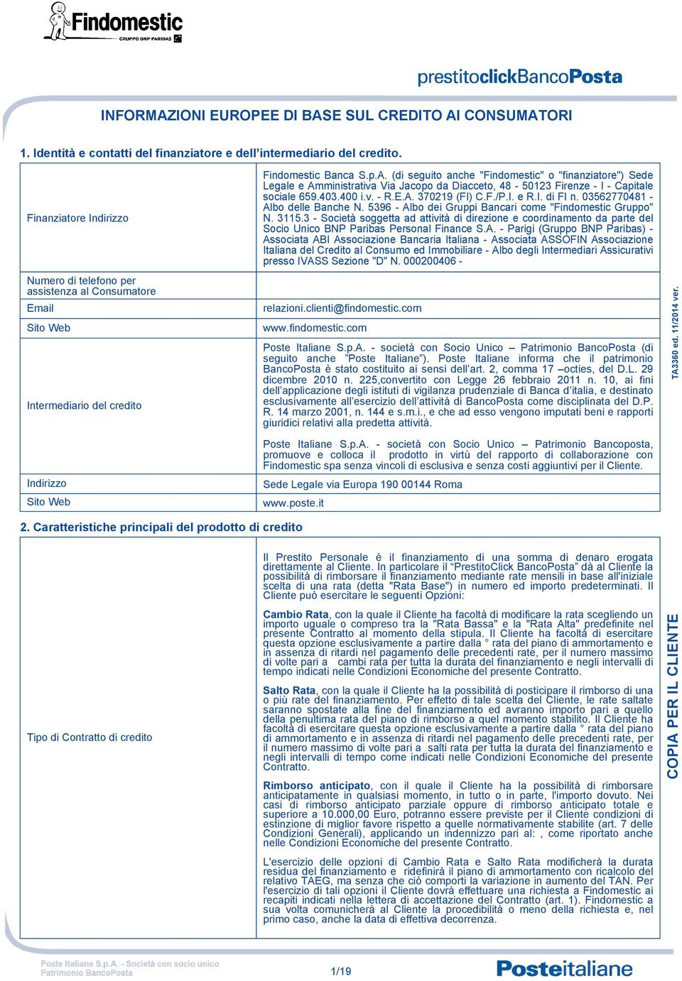 Caratteristiche principali del prodotto di credito Tipo di Contratto di credito Findomestic Banca S.p.A.