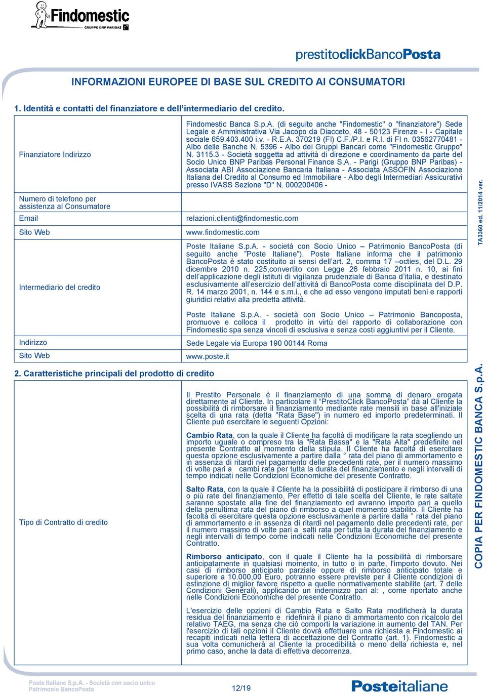 Caratteristiche principali del prodotto di credito Tipo di Contratto di credito Findomestic Banca S.p.A.