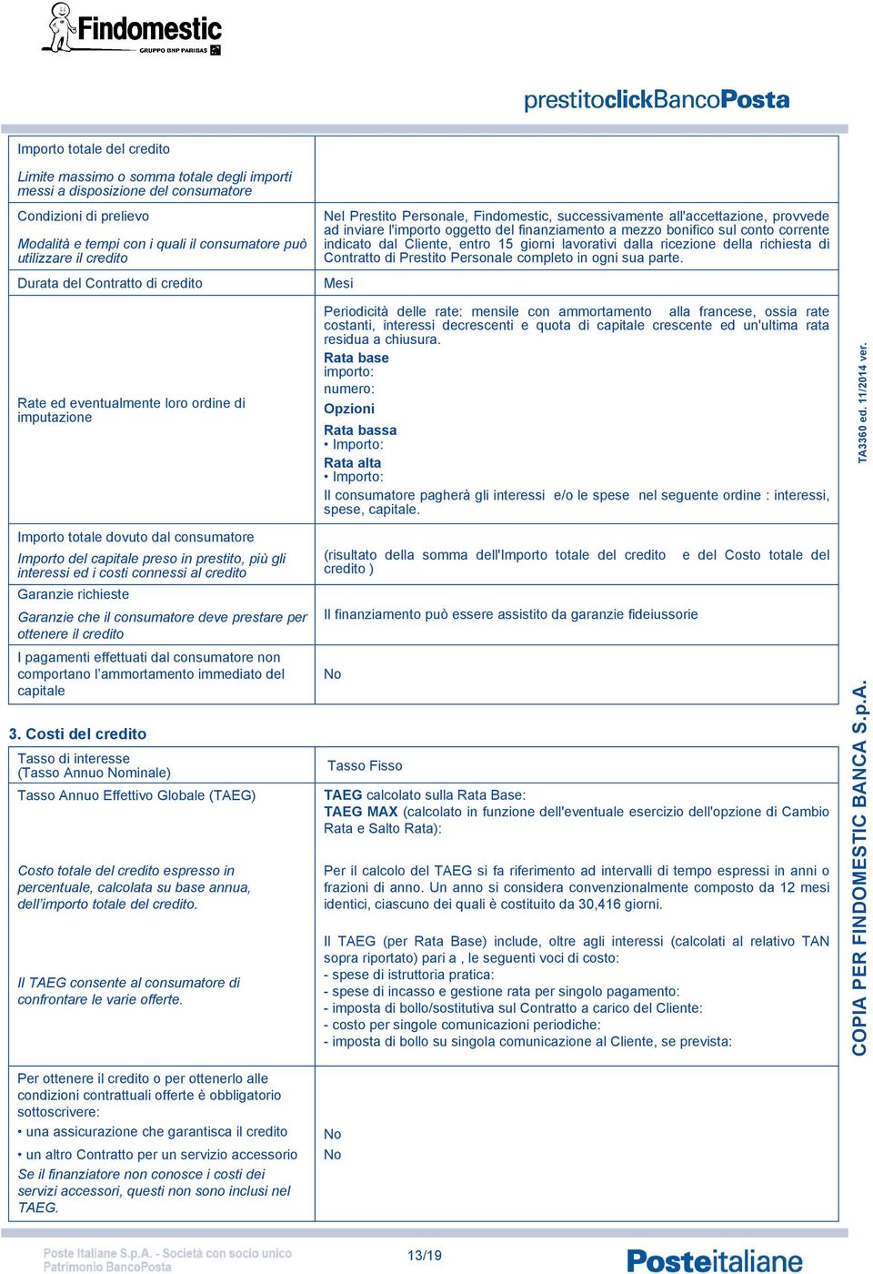 connessi al credito Garanzie richieste Garanzie che il consumatore deve prestare per ottenere il credito I pagamenti effettuati dal consumatore non comportano l ammortamento immediato del capitale 3.