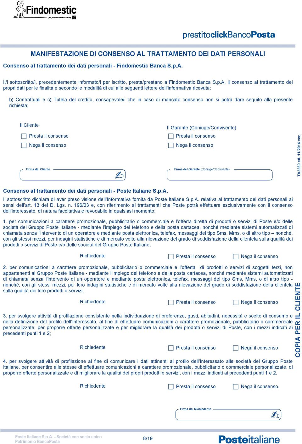 che in caso di mancato consenso non si potrà dare seguito alla presente richiesta; Il Cliente Firma del Cliente Consenso al trattamento dei dati personali - Poste Italiane S.p.A.