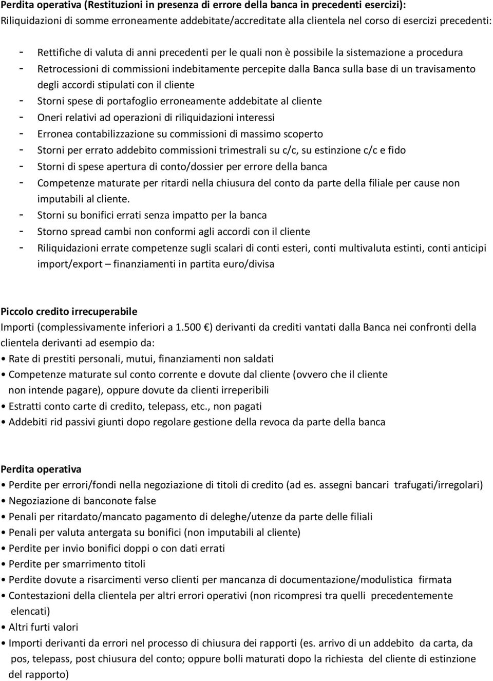 degli accordi stipulati con il cliente - Storni spese di portafoglio erroneamente addebitate al cliente - Oneri relativi ad operazioni di riliquidazioni interessi - Erronea contabilizzazione su
