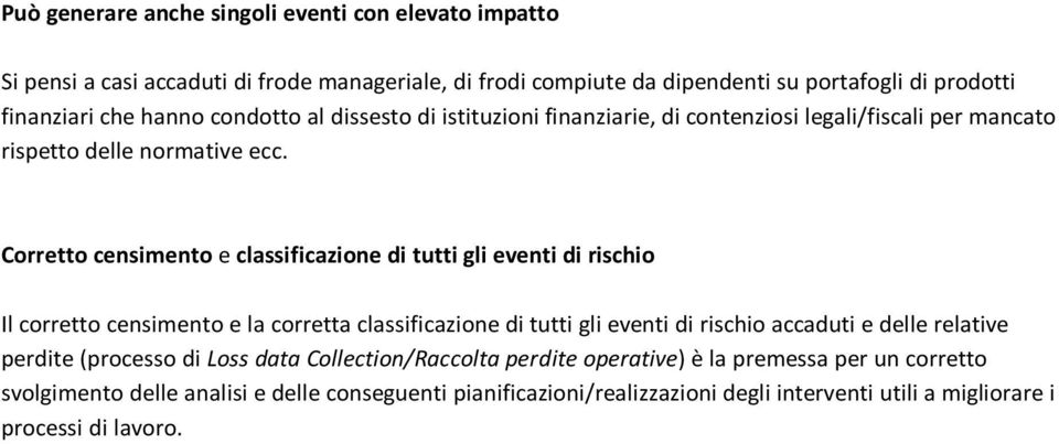 Corretto censimento e classificazione di tutti gli eventi di rischio Il corretto censimento e la corretta classificazione di tutti gli eventi di rischio accaduti e delle