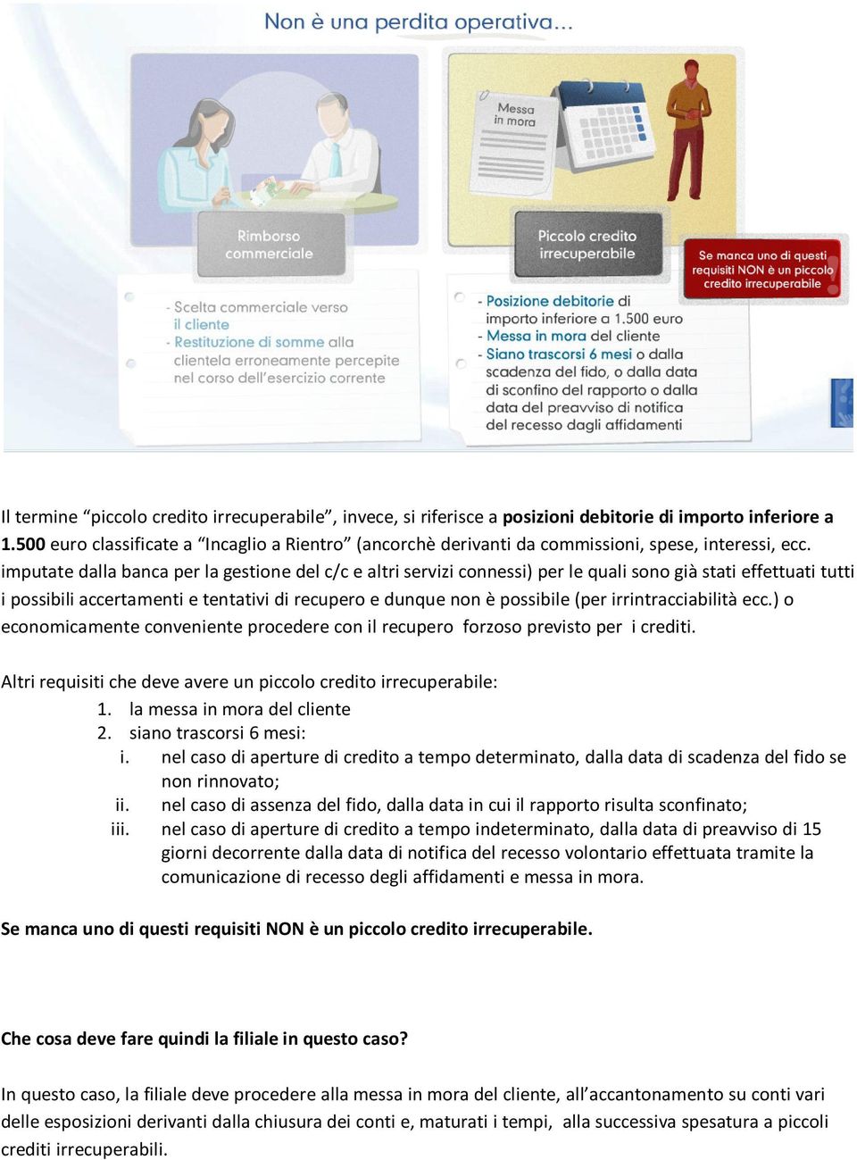 imputate dalla banca per la gestione del c/c e altri servizi connessi) per le quali sono già stati effettuati tutti i possibili accertamenti e tentativi di recupero e dunque non è possibile (per