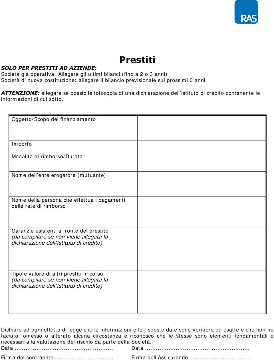 Oggetto/ Scopo del finanziam ento Importo Modalità di rim borso/ Durata Nom e dell ente erogatore (m utuante) Nom e della persona che effettua i pagam enti delle rate di rimborso Garanzie esistenti