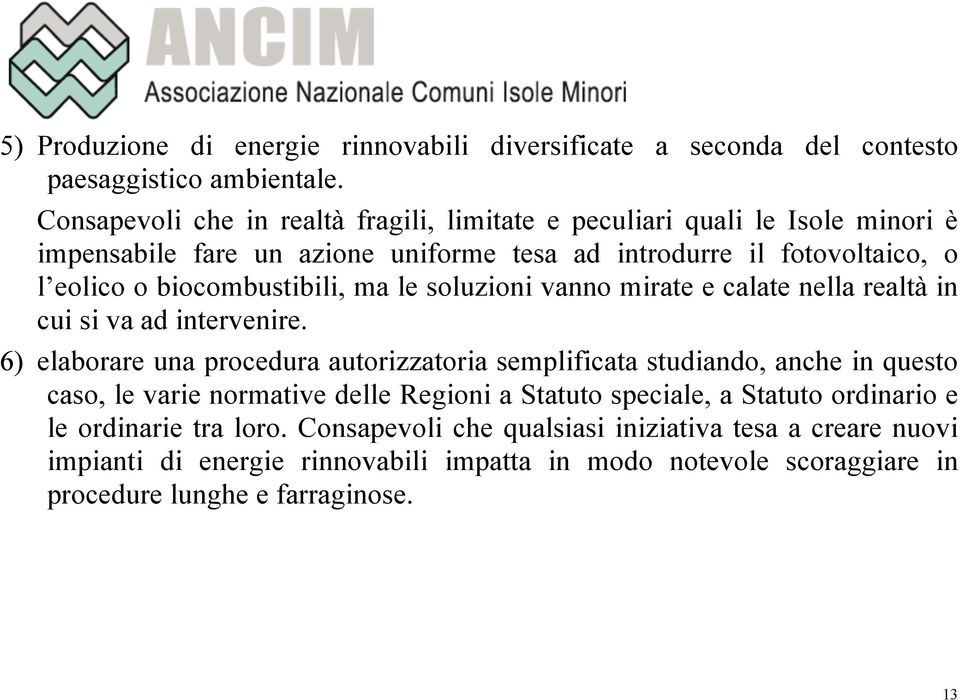 biocombustibili, ma le soluzioni vanno mirate e calate nella realtà in cui si va ad intervenire.