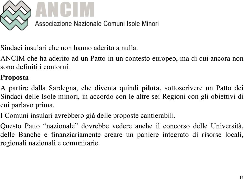 Proposta A partire dalla Sardegna, che diventa quindi pilota, sottoscrivere un Patto dei Sindaci delle Isole minori, in accordo con le altre sei