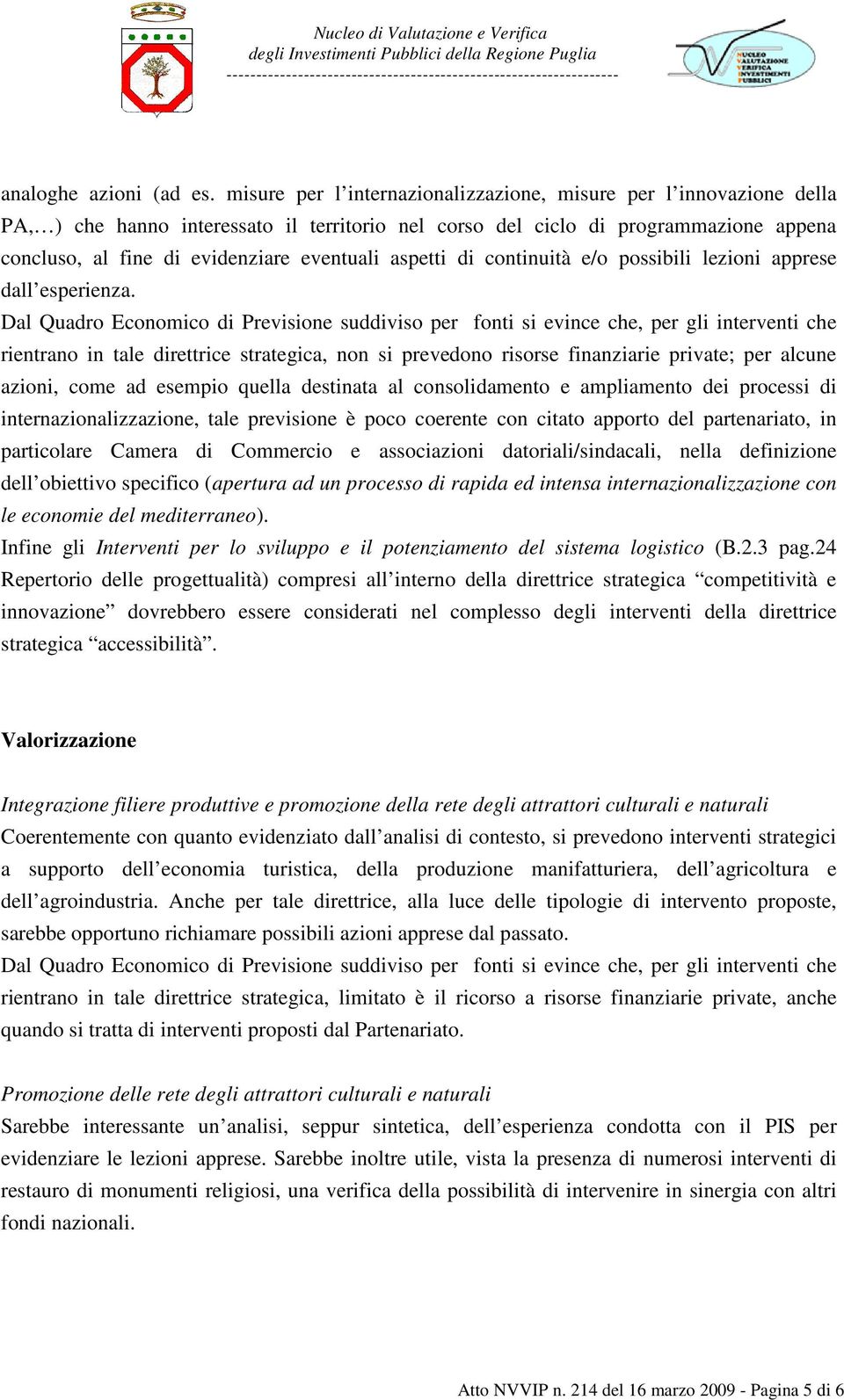 aspetti di continuità e/o possibili lezioni apprese dall esperienza.