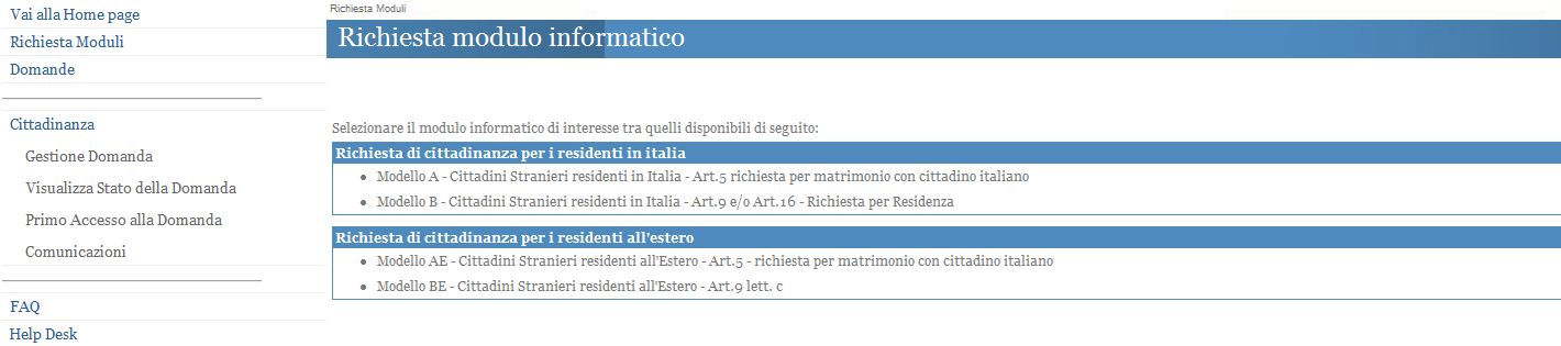 Selezionando la funzione 1 Gestione Domanda il richiedente potrà selezionare uno dei quattro moduli messi a disposizione per la compilazione e l invio della domanda di cittadinanza: Modello A -