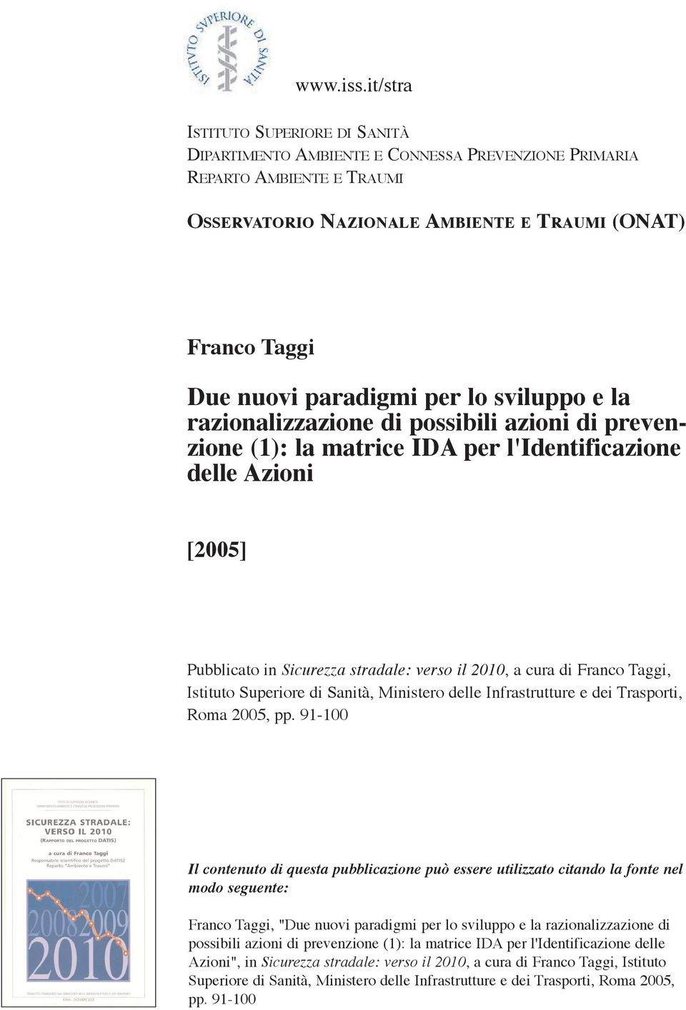 per lo sviluppo e la razionalizzazione di possibili azioni di prevenzione (1): la matrice IDA per l'identificazione delle Azioni [2005] Pubblicato in Sicurezza stradale: verso il 2010, a cura di