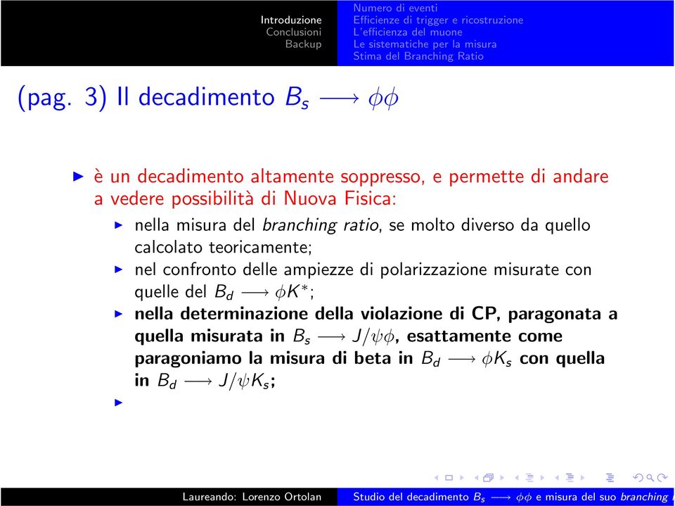 teoricamente; nel confronto delle ampiezze di polarizzazione misurate con quelle del B d φk ; nella determinazione