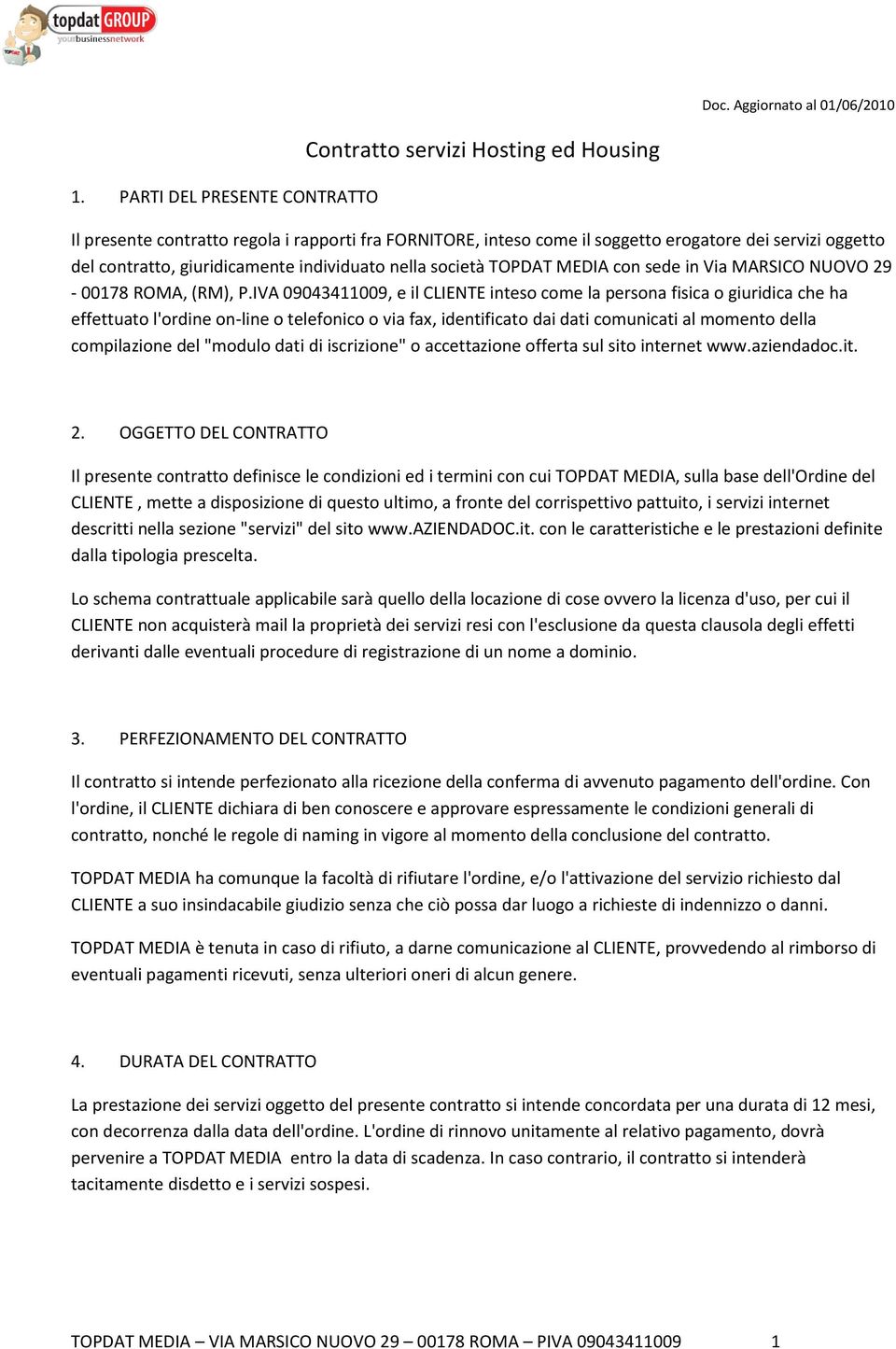 giuridicamente individuato nella società TOPDAT MEDIA con sede in Via MARSICO NUOVO 29-00178 ROMA, (RM), P.