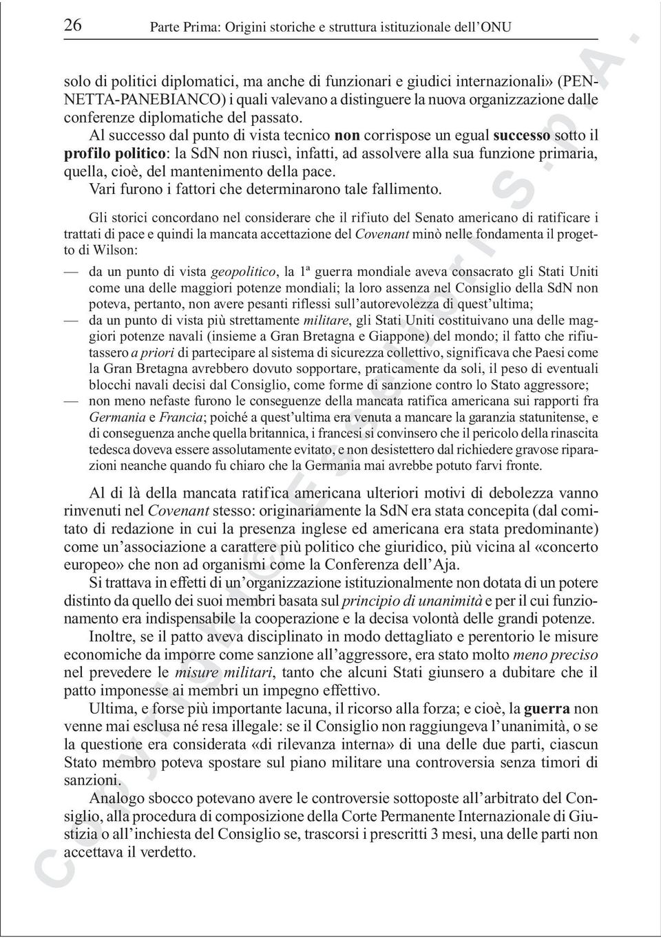 Al successo dal punto di vista tecnico non corrispose un egual successo sotto il profilo politico: la SdN non riuscì, infatti, ad assolvere alla sua funzione primaria, quella, cioè, del mantenimento