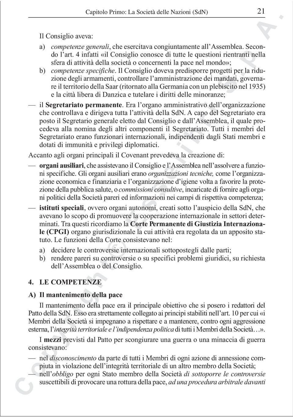 Il Consiglio doveva predisporre progetti per la riduzione degli armamenti, controllare l amministrazione dei mandati, governare il territorio della Saar (ritornato alla Germania con un plebiscito nel