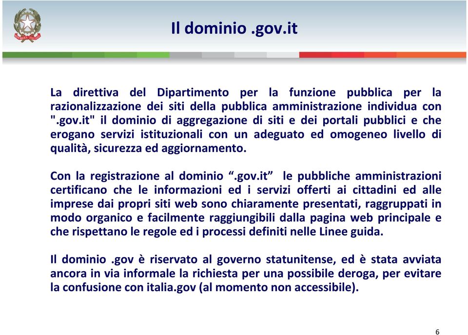 it le pubbliche amministrazioni certificano che le informazioni ed i servizi offerti ai cittadini ed alle imprese dai propri siti web sono chiaramente presentati, raggruppati in modo organico e