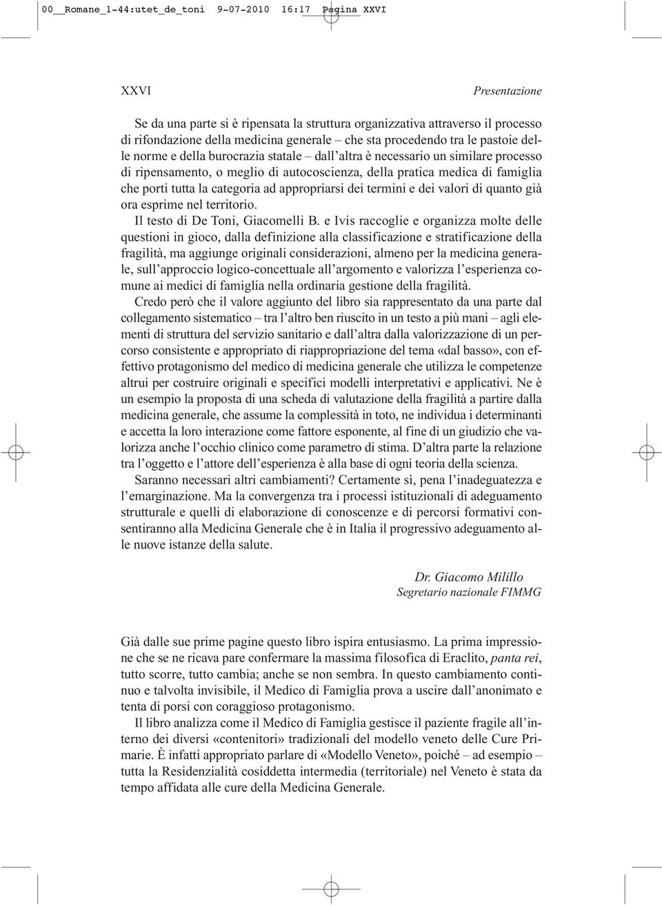 tutta la categoria ad appropriarsi dei termini e dei valori di quanto già ora esprime nel territorio. Il testo di De Toni, Giacomelli B.