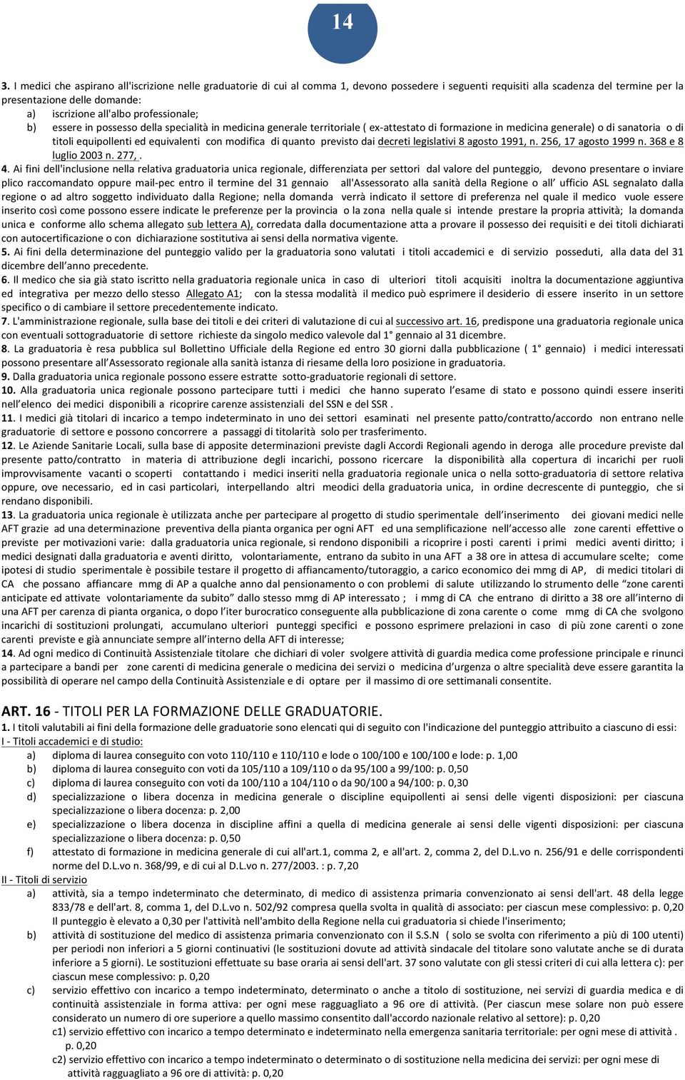 equivalenti con modifica di quanto previsto dai decreti legislativi 8 agosto 1991, n. 256, 17 agosto 1999 n. 368 e 8 luglio 2003 n. 277,. 4.