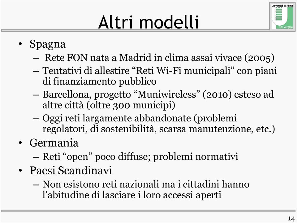 largamente abbandonate (problemi regolatori, di sostenibilità, scarsa manutenzione, etc.