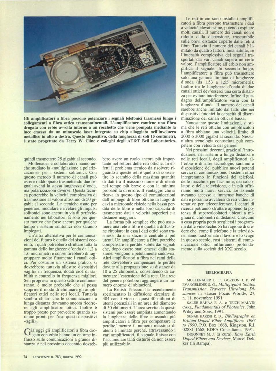 metallico in alto a destra. Questo dispositivo, della lunghezza di soli 15 centimetri, è stato progettato da Terry W. Cline e colleghi degli AT&T Beli Laboratories.