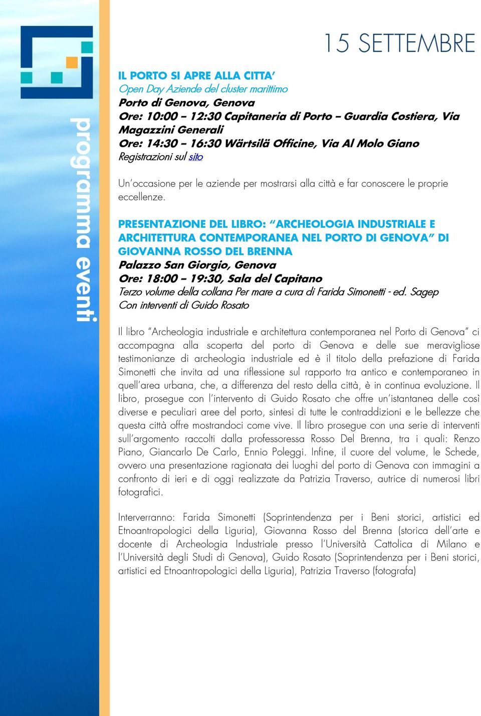 PRESENTAZIONE DEL LIBRO: ARCHEOLOGIA INDUSTRIALE E ARCHITETTURA CONTEMPORANEA NEL PORTO DI GENOVA DI GIOVANNA ROSSO DEL BRENNA Palazzo San Giorgio, Genova Ore: 18:00 19:30, Sala del Capitano Terzo