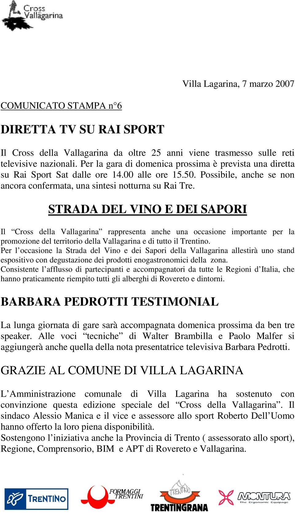 STRADA DEL VINO E DEI SAPORI Il Cross della Vallagarina rappresenta anche una occasione importante per la promozione del territorio della Vallagarina e di tutto il Trentino.