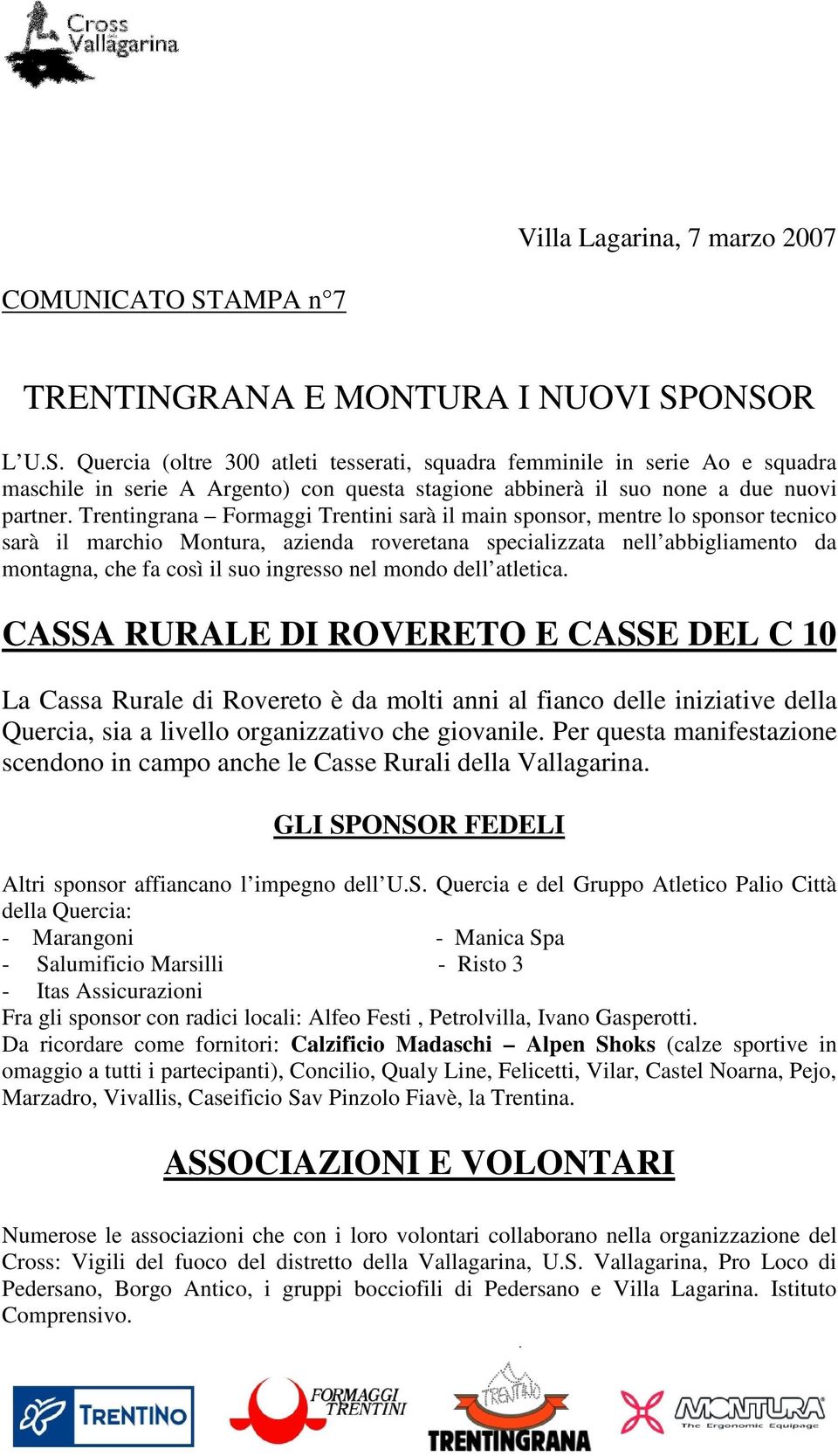 nel mondo dell atletica. CASSA RURALE DI ROVERETO E CASSE DEL C 10 La Cassa Rurale di Rovereto è da molti anni al fianco delle iniziative della Quercia, sia a livello organizzativo che giovanile.