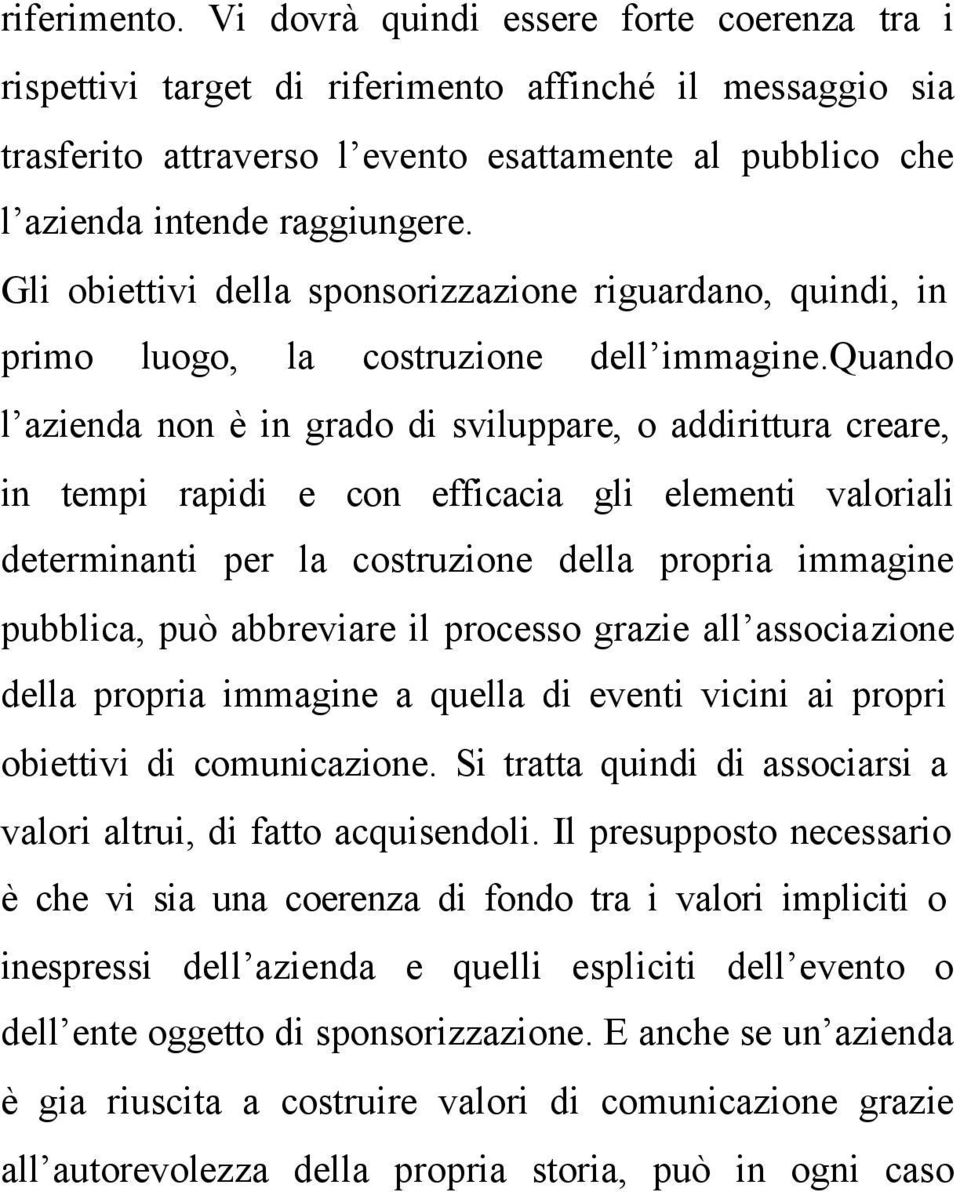 Gli obiettivi della sponsorizzazione riguardano, quindi, in primo luogo, la costruzione dell immagine.