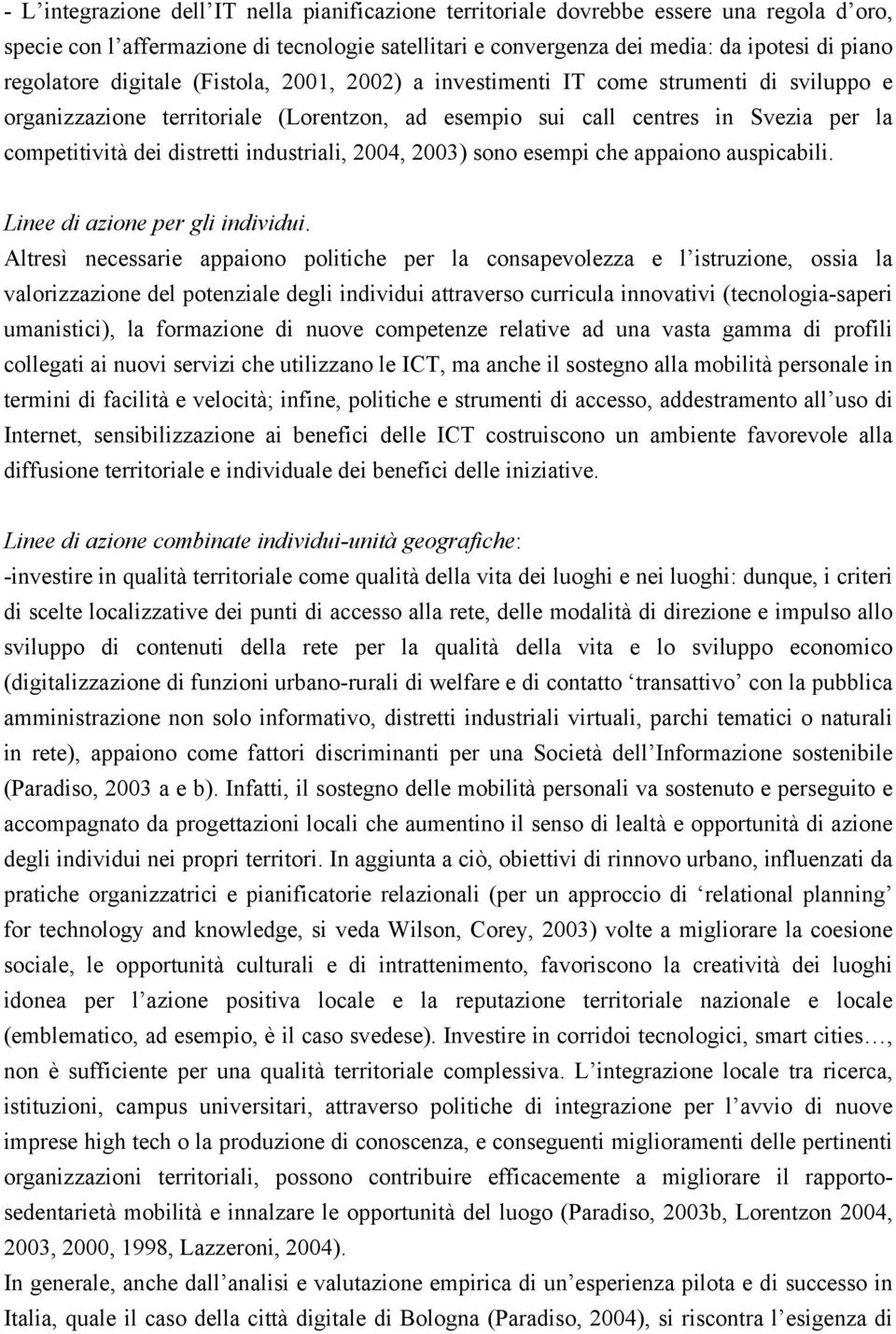 distretti industriali, 2004, 2003) sono esempi che appaiono auspicabili. Linee di azione per gli individui.