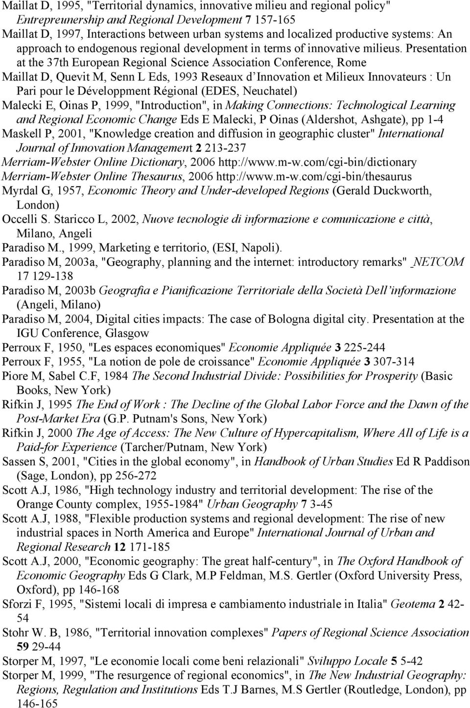 Presentation at the 37th European Regional Science Association Conference, Rome Maillat D, Quevit M, Senn L Eds, 1993 Reseaux d Innovation et Milieux Innovateurs : Un Pari pour le Développment