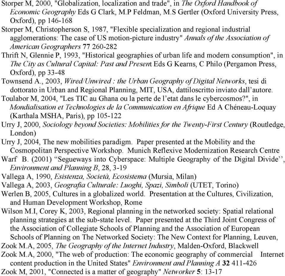 Annals of the Association of American Geographers 77 260-282 Thrift N, Glennie P, 1993, "Historical geographies of urban life and modern consumption", in The City as Cultural Capital: Past and