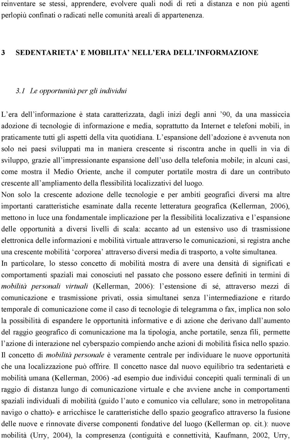 1 Le opportunità per gli individui L era dell informazione è stata caratterizzata, dagli inizi degli anni 90, da una massiccia adozione di tecnologie di informazione e media, soprattutto da Internet