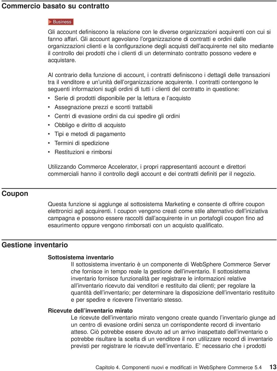 di un determinato contratto possono vedere e acquistare.