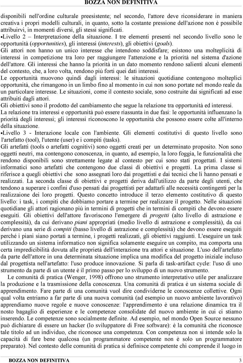 I tre elementi presenti nel secondo livello sono le opportunità (opportunities), gli interessi (interests), gli obiettivi (goals).