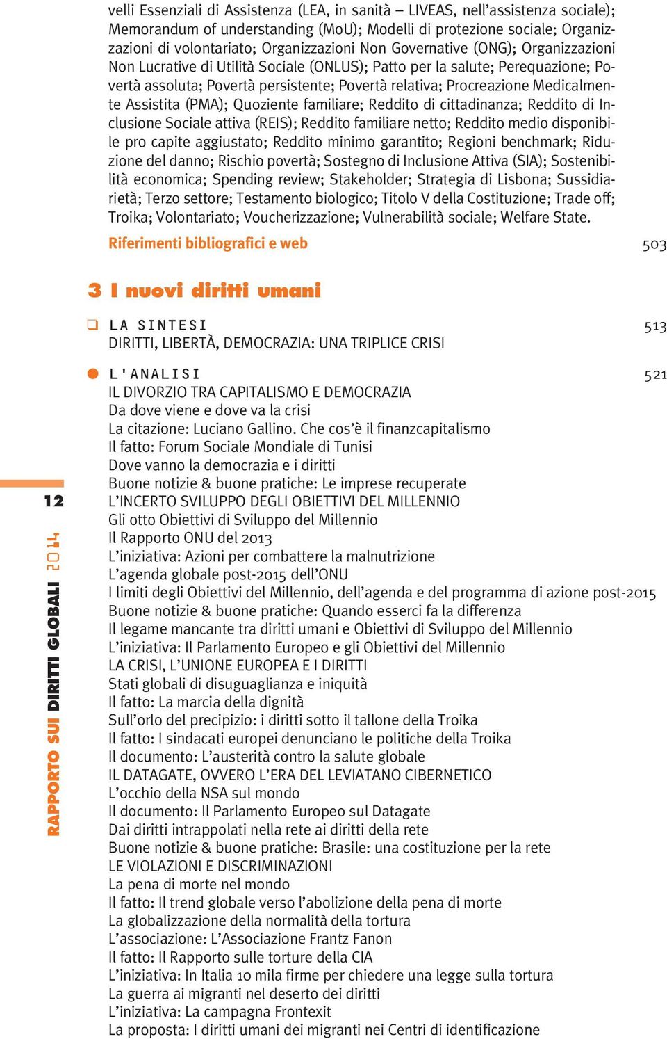 Assistita (PMA); Quoziente familiare; Reddito di cittadinanza; Reddito di Inclusione Sociale attiva (REIS); Reddito familiare netto; Reddito medio disponibile pro capite aggiustato; Reddito minimo