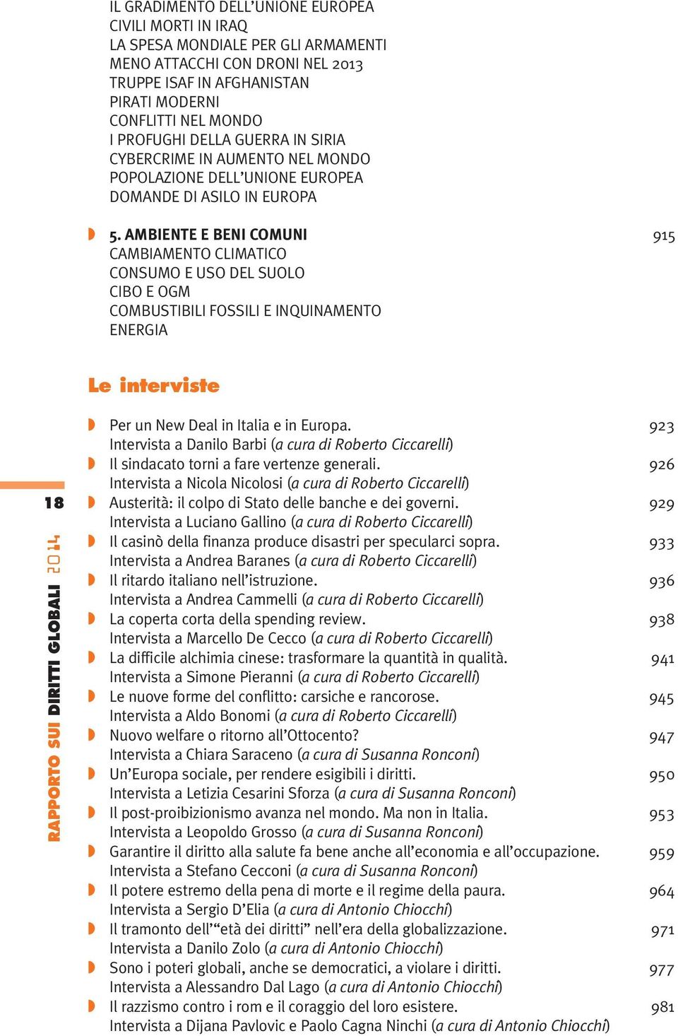 AMBIENTE E BENI COMUNI 915 CAMBIAMENTO CLIMATICO CONSUMO E USO DEL SUOLO CIBO E OGM COMBUSTIBILI FOSSILI E INQUINAMENTO ENERGIA Le interviste 18 RAPPORTO SUI DIRITTI GLOBALI 2014 Per un New Deal in