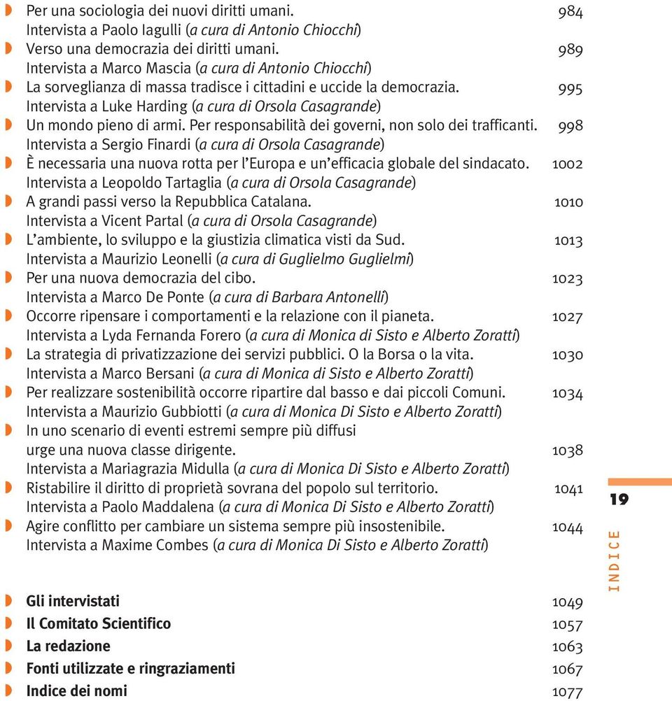 995 Intervista a Luke Harding (a cura di Orsola Casagrande) Un mondo pieno di armi. Per responsabilità dei governi, non solo dei trafficanti.