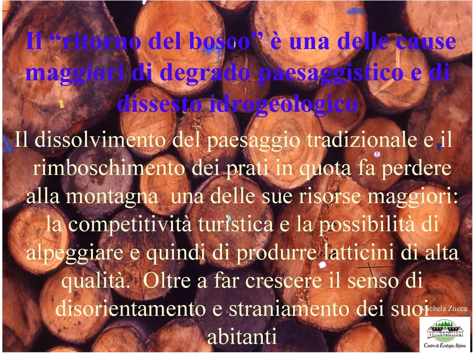 una delle sue risorse maggiori: la competitività turistica e la possibilità di alpeggiare e quindi di